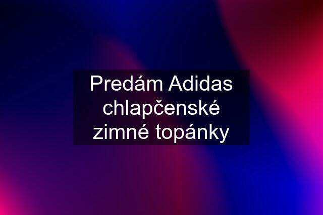 Predám Adidas chlapčenské zimné topánky