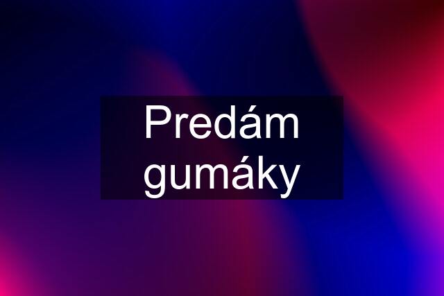 Predám gumáky