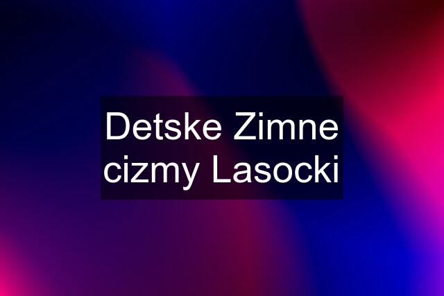 Detske Zimne cizmy Lasocki