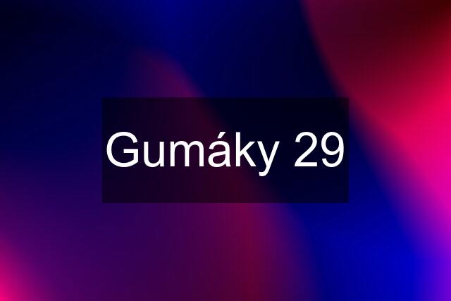 Gumáky 29