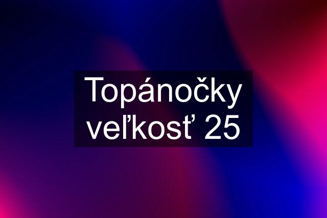 Topánočky veľkosť 25