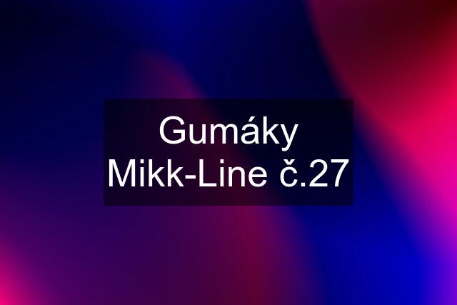 Gumáky Mikk-Line č.27