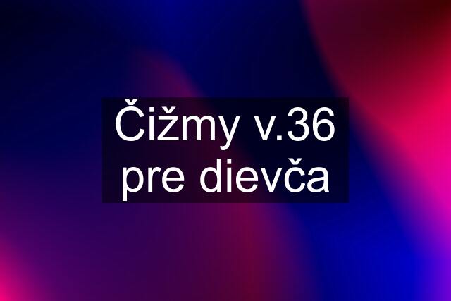 Čižmy v.36 pre dievča