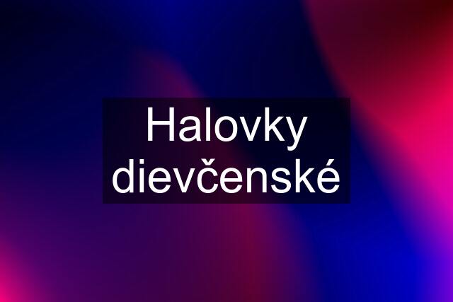 Halovky dievčenské