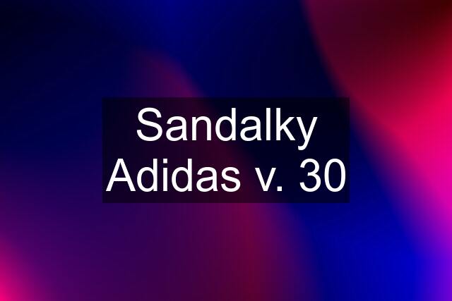 Sandalky Adidas v. 30