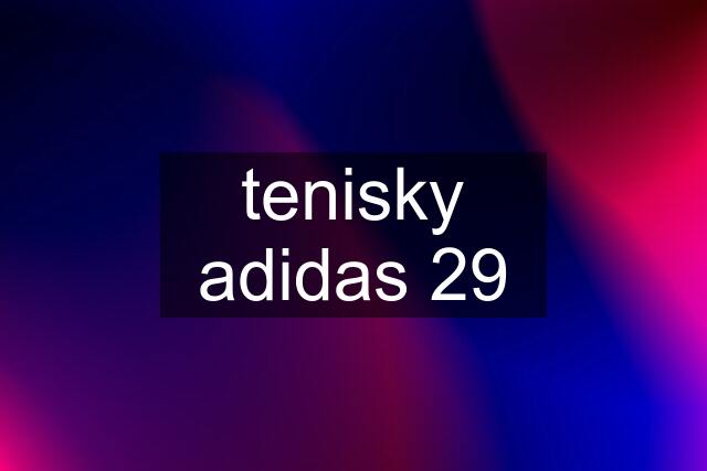 tenisky adidas 29