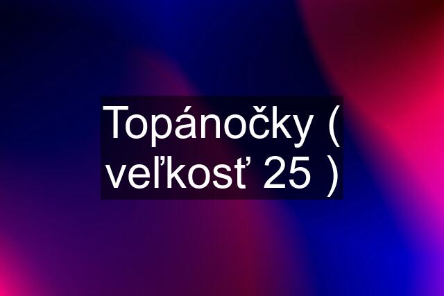 Topánočky ( veľkosť 25 )