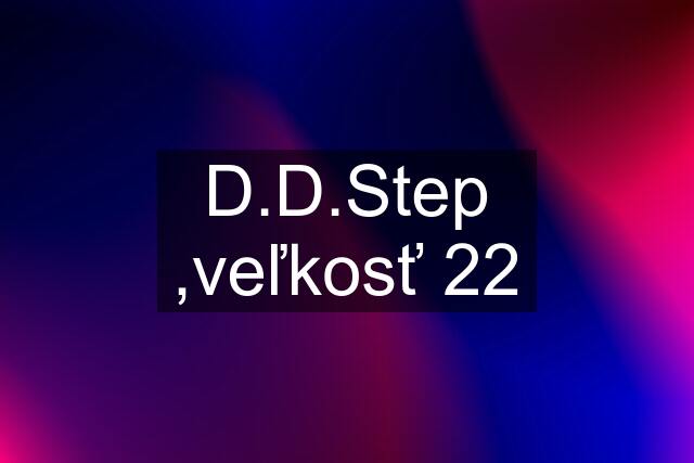 D.D.Step ,veľkosť 22