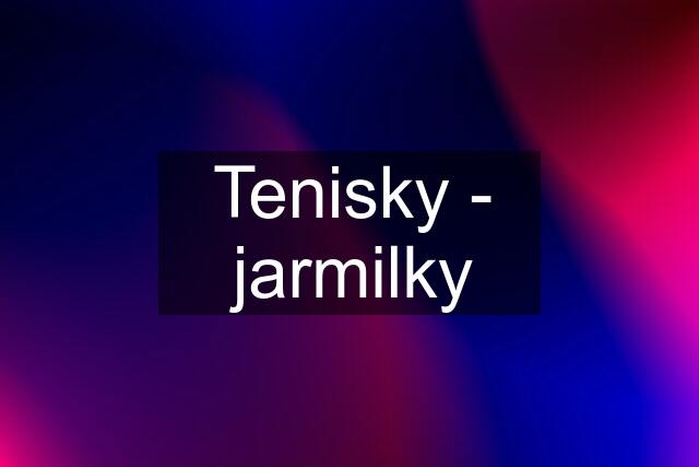 Tenisky - jarmilky