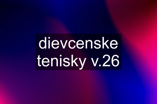 dievcenske tenisky v.26