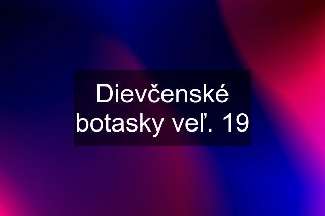 Dievčenské botasky veľ. 19