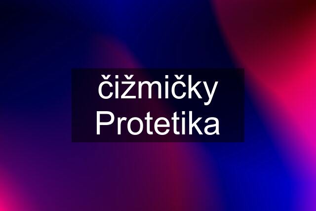 čižmičky Protetika