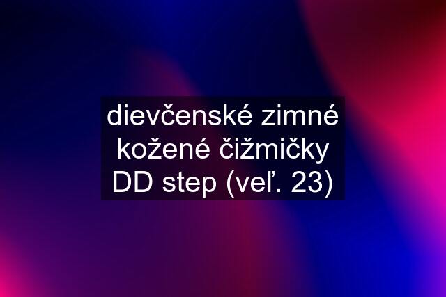 dievčenské zimné kožené čižmičky DD step (veľ. 23)