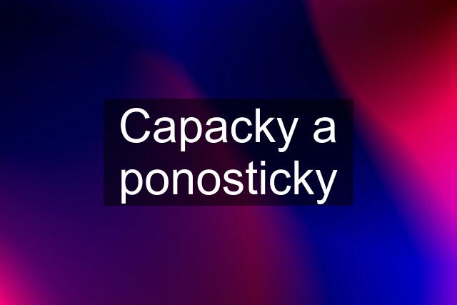 Capacky a ponosticky