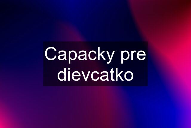 Capacky pre dievcatko