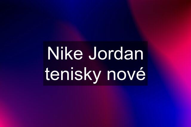 Nike Jordan tenisky nové