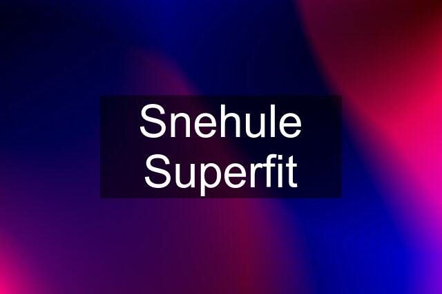 Snehule Superfit