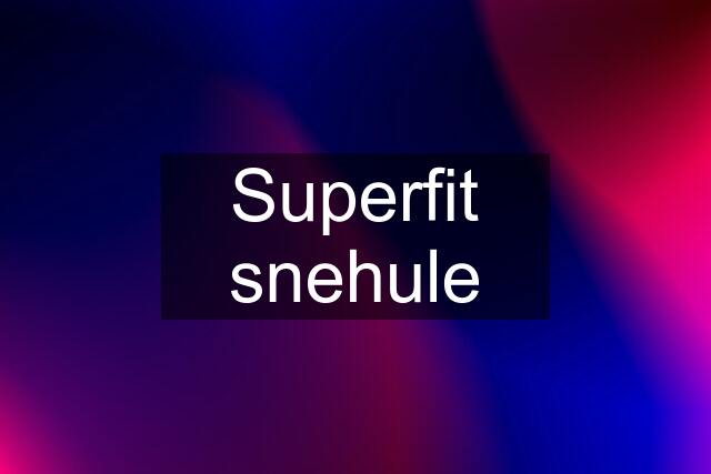 Superfit snehule