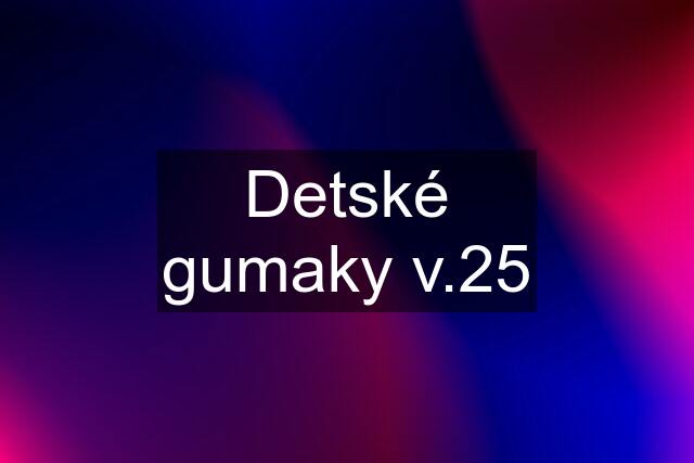 Detské gumaky v.25