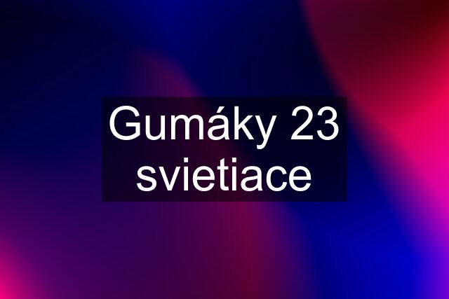 Gumáky 23 svietiace