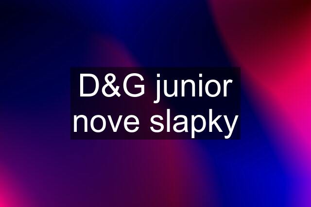 D&G junior nove slapky