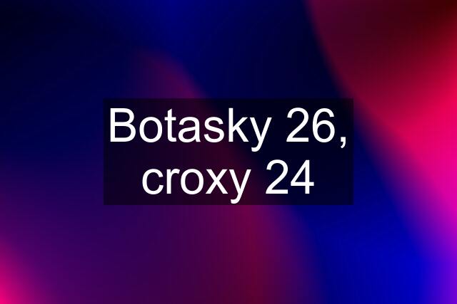 Botasky 26, croxy 24