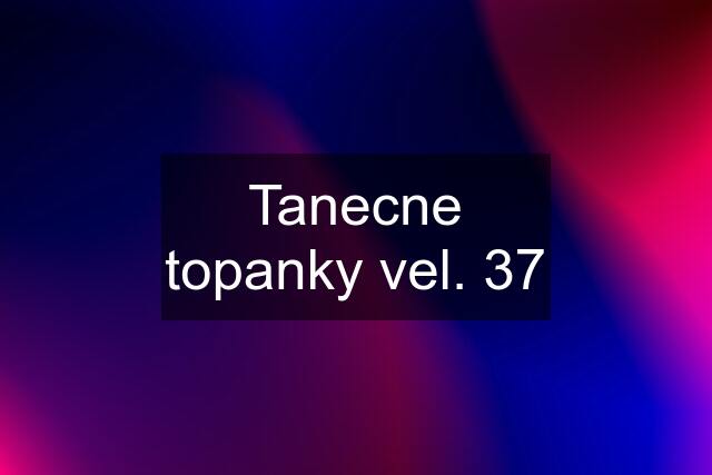 Tanecne topanky vel. 37