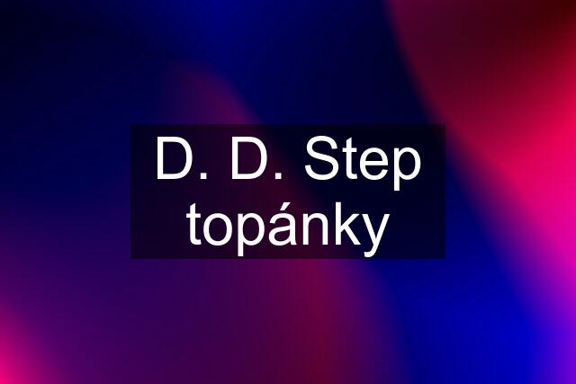 D. D. Step topánky