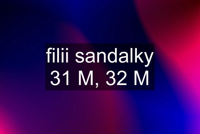 filii sandalky 31 M, 32 M