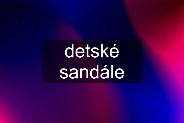 detské sandále