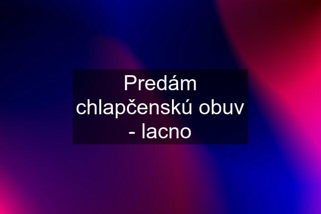 Predám chlapčenskú obuv - lacno