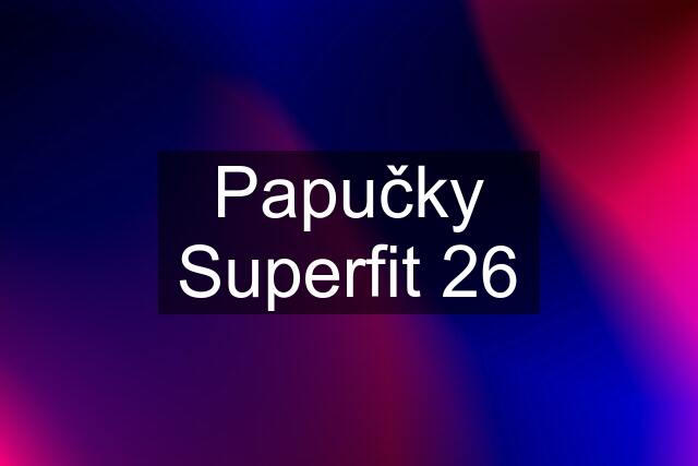 Papučky Superfit 26