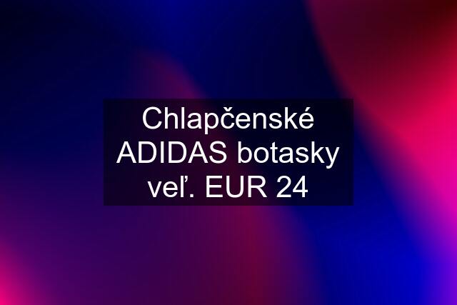 Chlapčenské ADIDAS botasky veľ. EUR 24