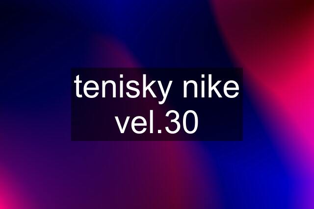 tenisky nike vel.30