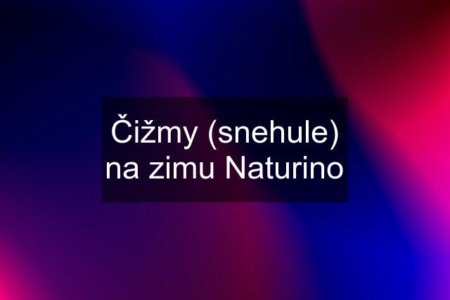 Čižmy (snehule) na zimu Naturino