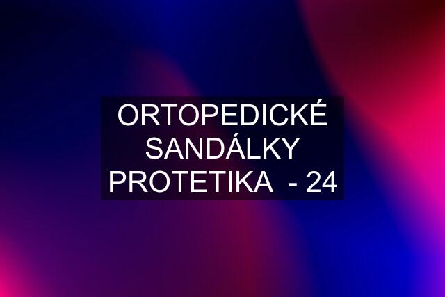 ORTOPEDICKÉ SANDÁLKY PROTETIKA  - 24
