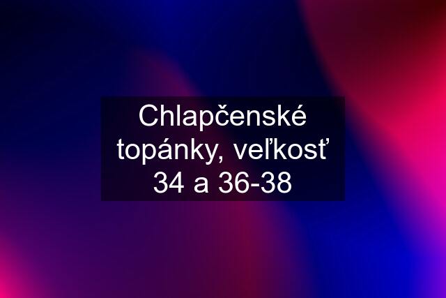 Chlapčenské topánky, veľkosť 34 a 36-38