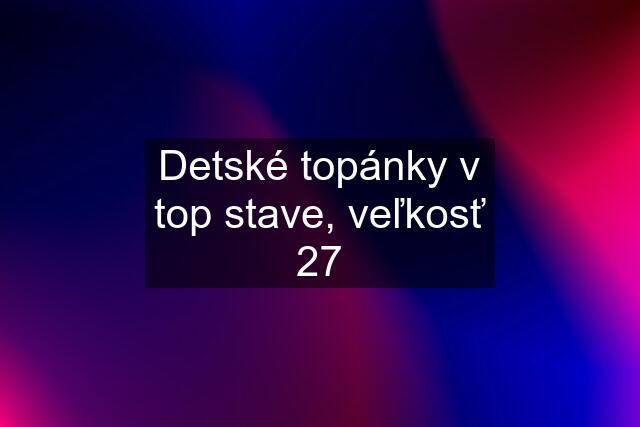 Detské topánky v top stave, veľkosť 27