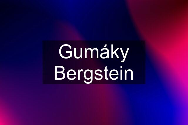 Gumáky Bergstein