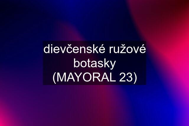 dievčenské ružové botasky (MAYORAL 23)