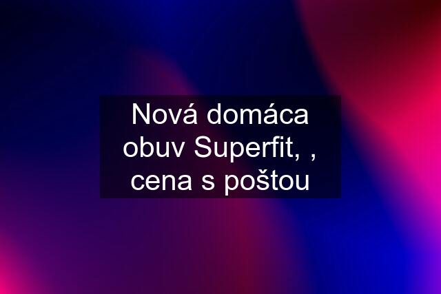 Nová domáca obuv Superfit, , cena s poštou