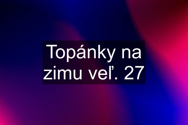 Topánky na zimu veľ. 27