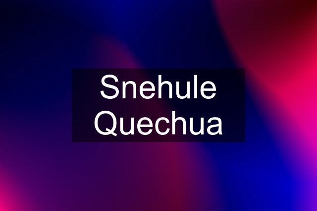 Snehule Quechua