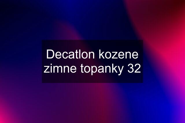 Decatlon kozene zimne topanky 32