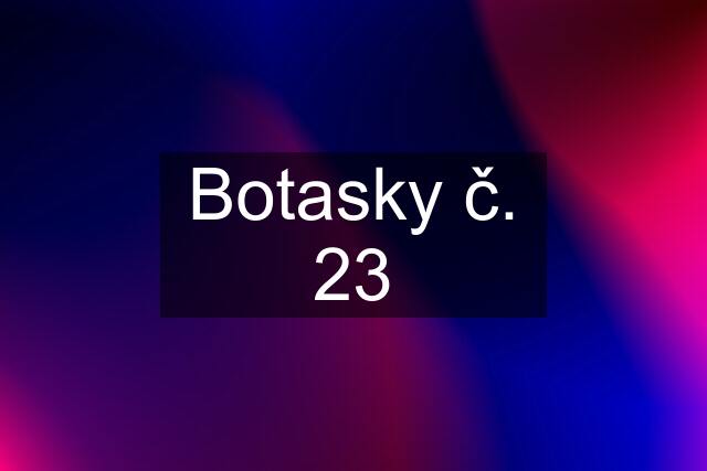 Botasky č. 23