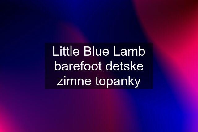 Little Blue Lamb barefoot detske zimne topanky