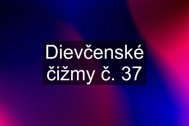 Dievčenské čižmy č. 37