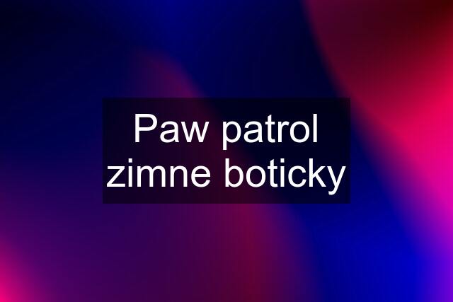 Paw patrol zimne boticky