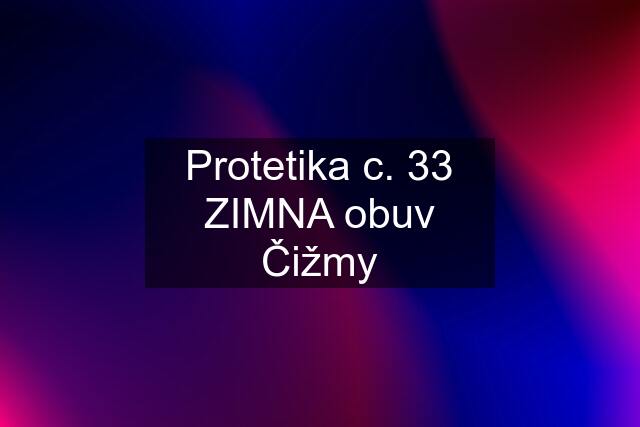 Protetika c. 33 ZIMNA obuv Čižmy