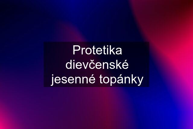 Protetika dievčenské jesenné topánky